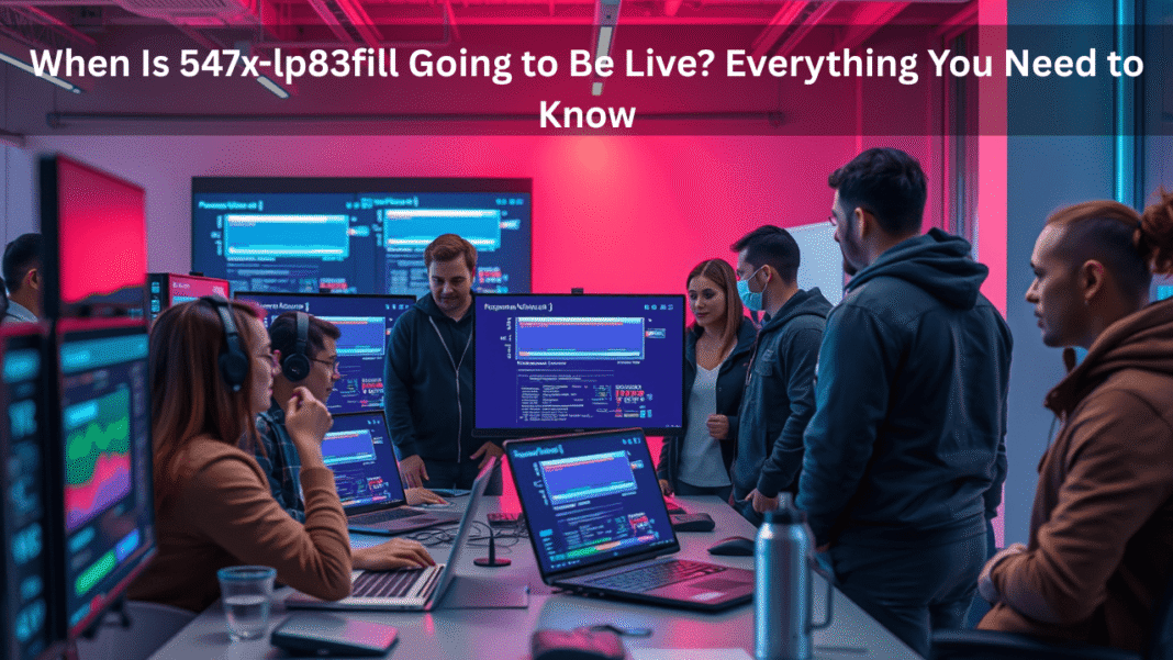 When Is 547x-lp83fill Going to Be Live?