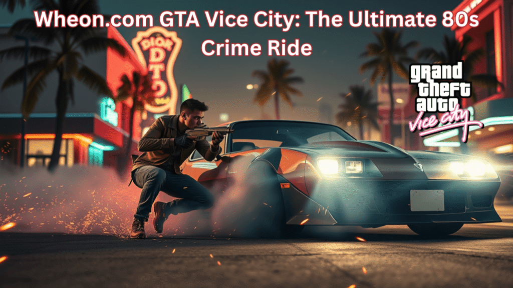 Wheon.com GTA Vice City: The Ultimate 80s Crime Ride
