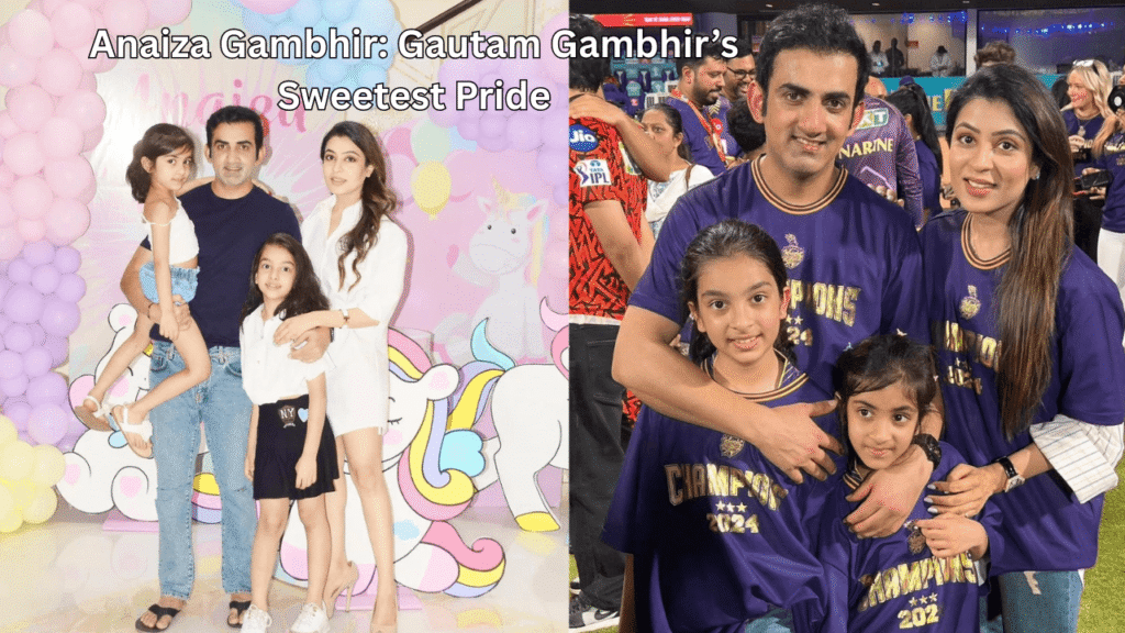 Anaiza Gambhir_ Gautam Gambhir’s Sweetest Pride