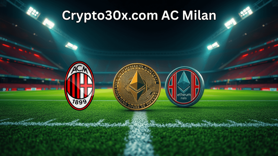 Crypto30x.com AC Milan_ Merging Football With Blockchain Tech