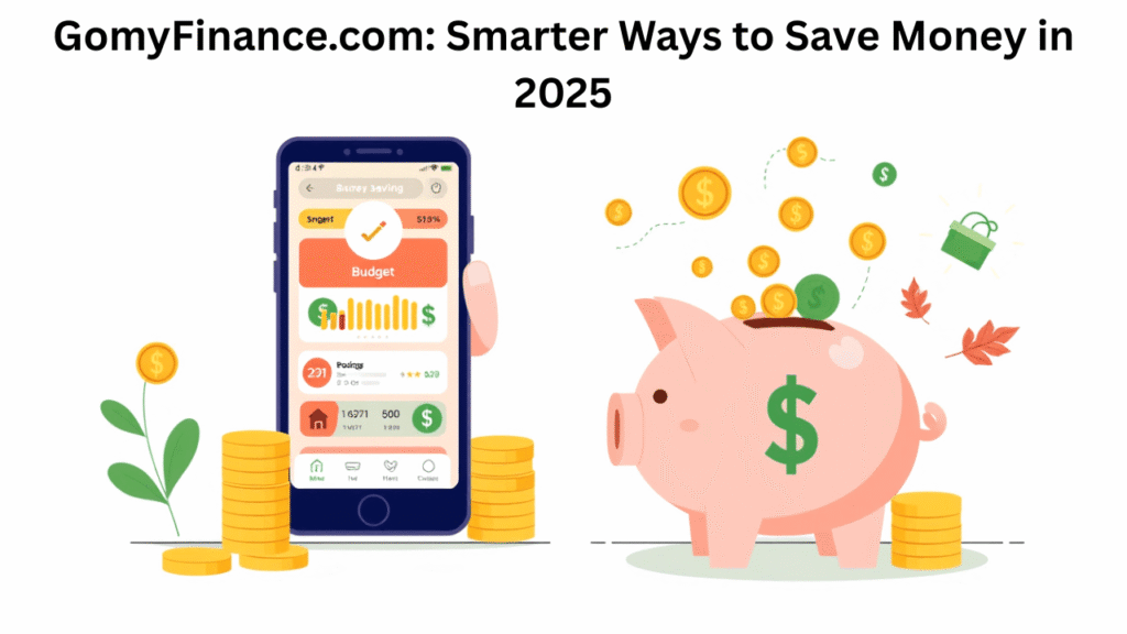 GomyFinance.com_ Smarter Ways to Save Money in 2025