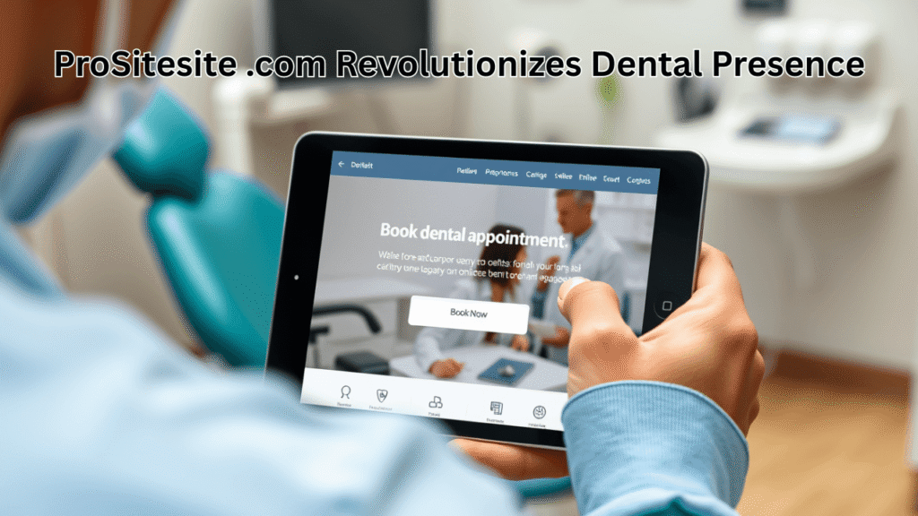 ProSitesite .com Revolutionizes Dental Presence